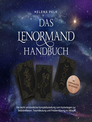 cover image of Das Lenormand Handbuch--Die leicht verständliche Komplettanleitung zum Kartenlegen zur Selbstreflexion, Traumdeutung und Problemlösung im Alltag--inkl. Lenormandkarten zum Ausdrucken